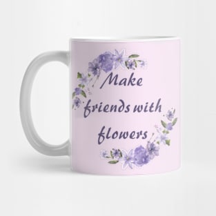 Make friends with flowers Mug